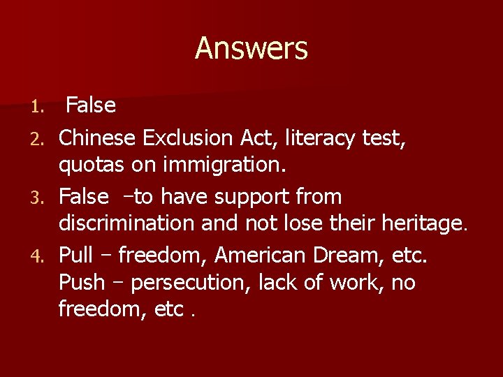Answers 1. 2. 3. 4. False Chinese Exclusion Act, literacy test, quotas on immigration.