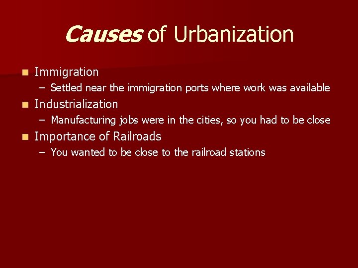 Causes of Urbanization n Immigration – Settled near the immigration ports where work was