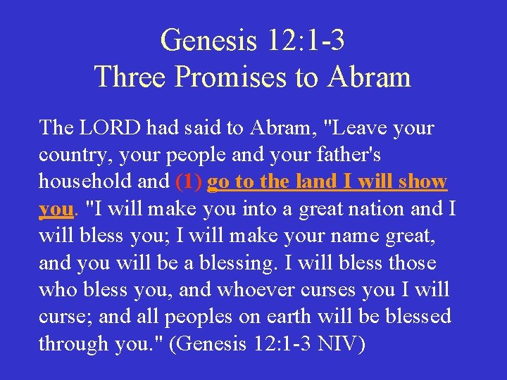 Genesis 12: 1 -3 Three Promises to Abram The LORD had said to Abram,