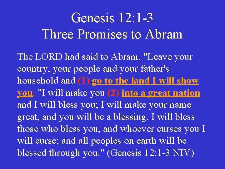 Genesis 12: 1 -3 Three Promises to Abram The LORD had said to Abram,