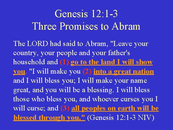 Genesis 12: 1 -3 Three Promises to Abram The LORD had said to Abram,