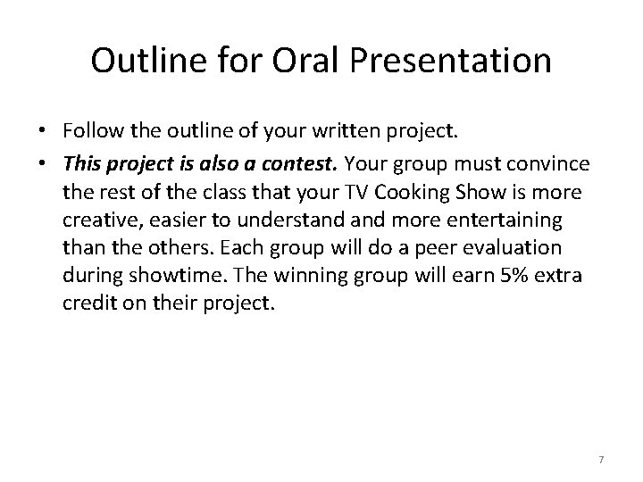 Outline for Oral Presentation • Follow the outline of your written project. • This