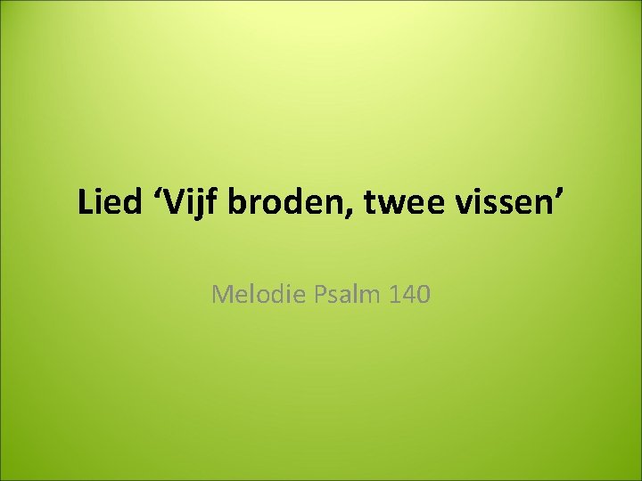 Lied ‘Vijf broden, twee vissen’ Melodie Psalm 140 