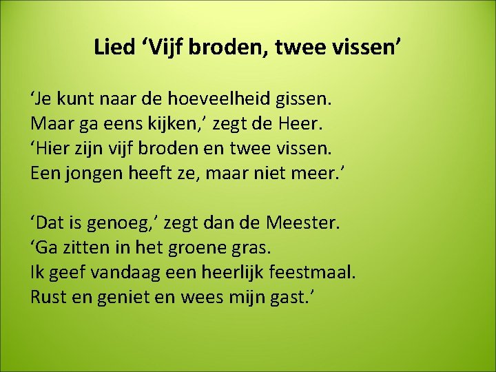 Lied ‘Vijf broden, twee vissen’ ‘Je kunt naar de hoeveelheid gissen. Maar ga eens