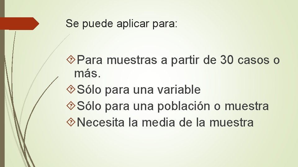 Se puede aplicar para: Para muestras a partir de 30 casos o más. Sólo