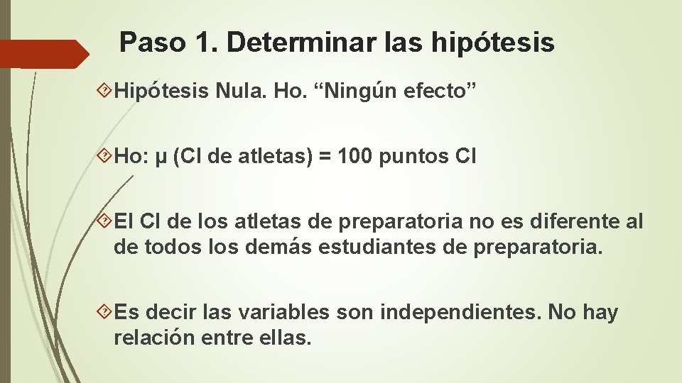 Paso 1. Determinar las hipótesis Hipótesis Nula. Ho. “Ningún efecto” Ho: µ (CI de