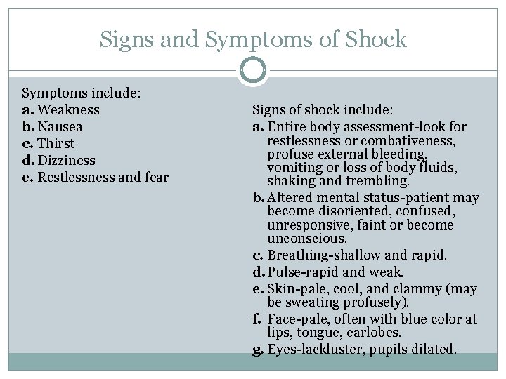 Signs and Symptoms of Shock Symptoms include: a. Weakness b. Nausea c. Thirst d.