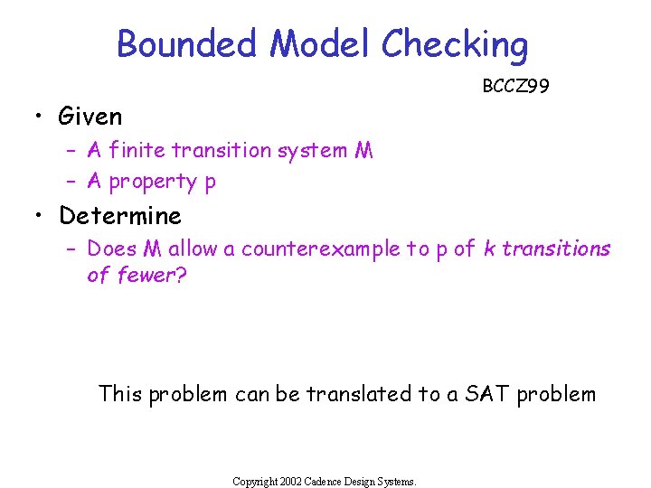 Bounded Model Checking BCCZ 99 • Given – A finite transition system M –