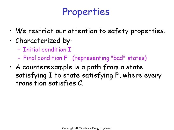 Properties • We restrict our attention to safety properties. • Characterized by: – Initial