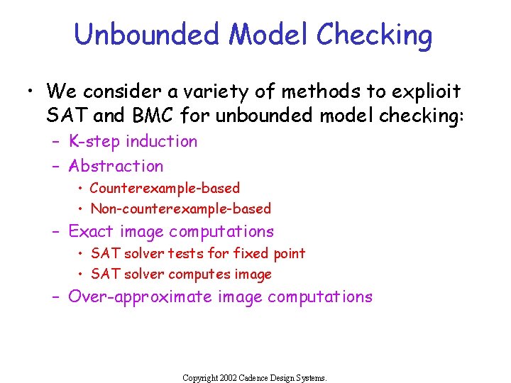 Unbounded Model Checking • We consider a variety of methods to explioit SAT and
