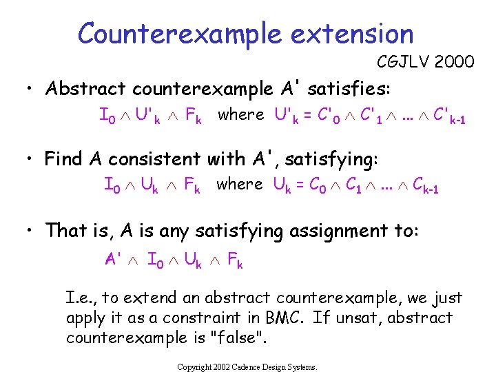 Counterexample extension CGJLV 2000 • Abstract counterexample A' satisfies: I 0 Ù U'k Ù