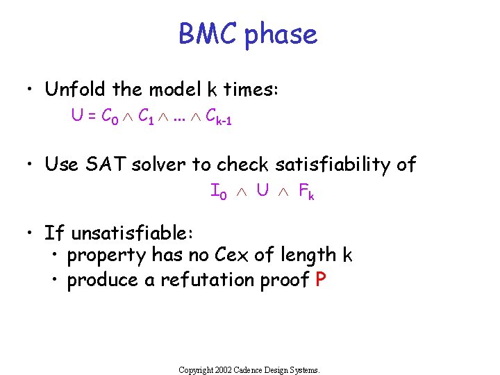 BMC phase • Unfold the model k times: U = C 0 Ù C