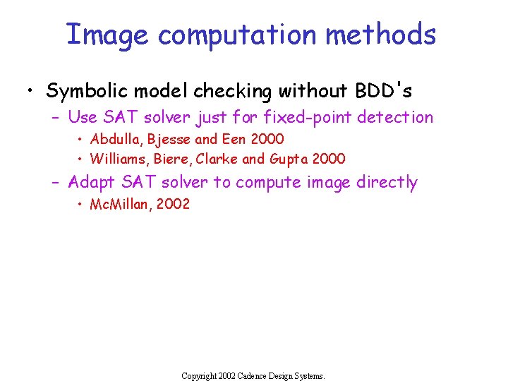 Image computation methods • Symbolic model checking without BDD's – Use SAT solver just