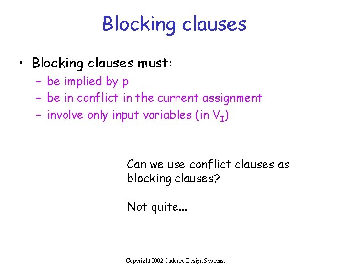 Blocking clauses • Blocking clauses must: – be implied by p – be in