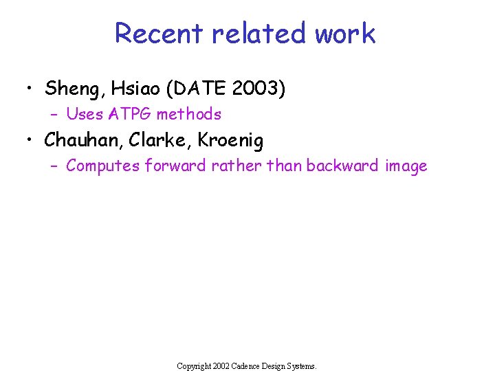 Recent related work • Sheng, Hsiao (DATE 2003) – Uses ATPG methods • Chauhan,