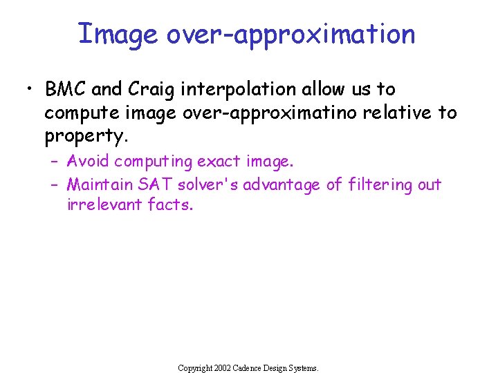 Image over-approximation • BMC and Craig interpolation allow us to compute image over-approximatino relative