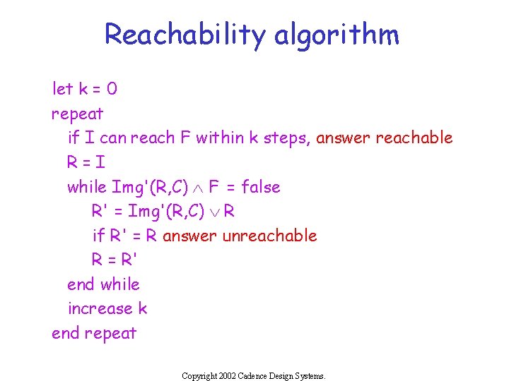 Reachability algorithm let k = 0 repeat if I can reach F within k