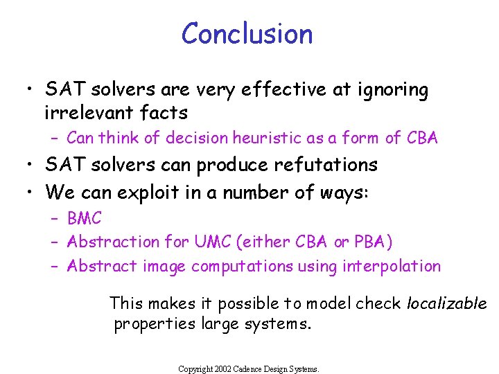 Conclusion • SAT solvers are very effective at ignoring irrelevant facts – Can think