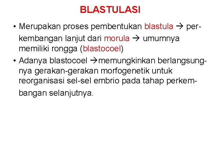 BLASTULASI • Merupakan proses pembentukan blastula perkembangan lanjut dari morula umumnya memiliki rongga (blastocoel)