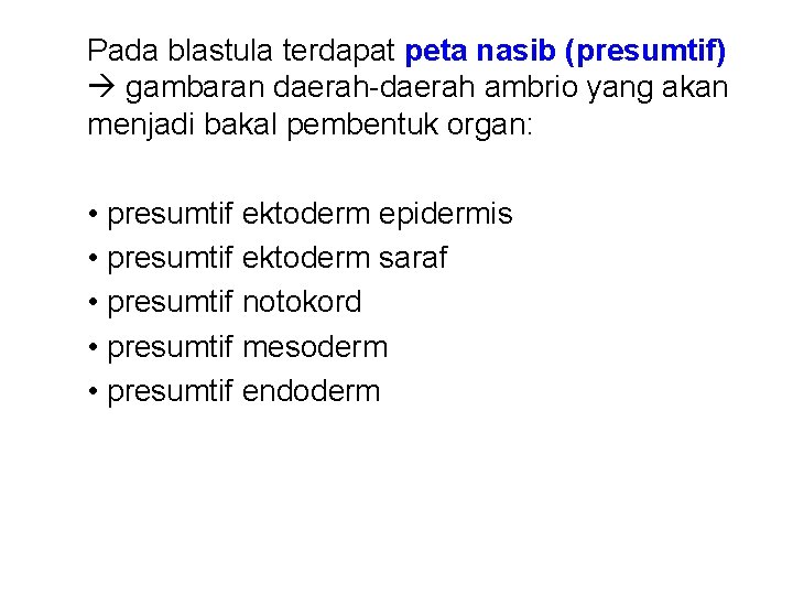 Pada blastula terdapat peta nasib (presumtif) gambaran daerah-daerah ambrio yang akan menjadi bakal pembentuk