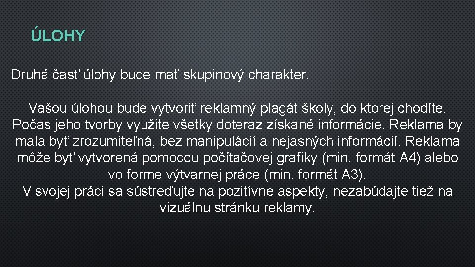 ÚLOHY Druhá časť úlohy bude mať skupinový charakter. Vašou úlohou bude vytvoriť reklamný plagát