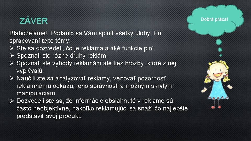 ZÁVER Blahoželáme! Podarilo sa Vám splniť všetky úlohy. Pri spracovaní tejto témy: Ø Ste