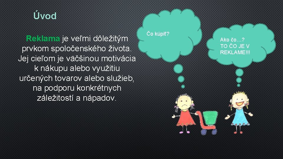 Úvod Reklama je veľmi dôležitým prvkom spoločenského života. Jej cieľom je väčšinou motivácia k