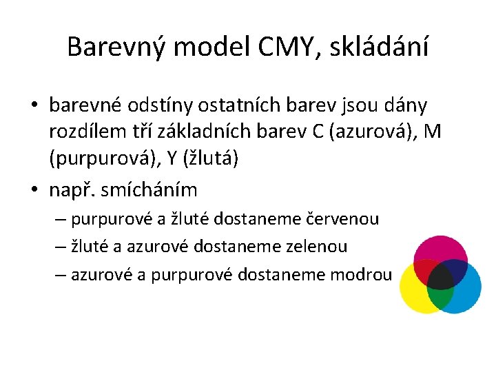 Barevný model CMY, skládání • barevné odstíny ostatních barev jsou dány rozdílem tří základních