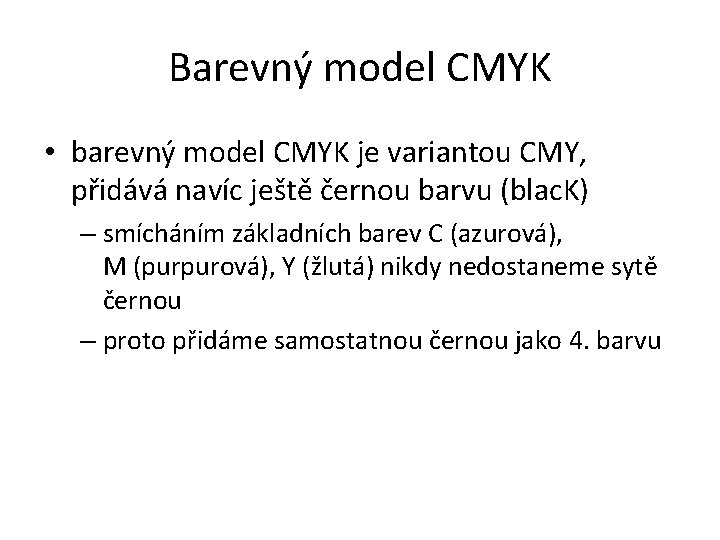 Barevný model CMYK • barevný model CMYK je variantou CMY, přidává navíc ještě černou