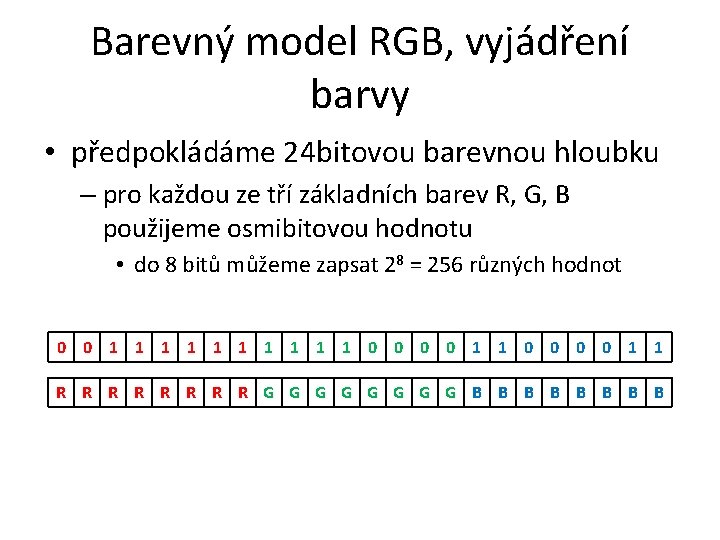 Barevný model RGB, vyjádření barvy • předpokládáme 24 bitovou barevnou hloubku – pro každou