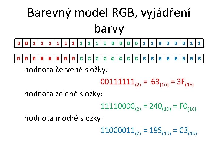 Barevný model RGB, vyjádření barvy 0 0 1 1 1 1 1 0 0