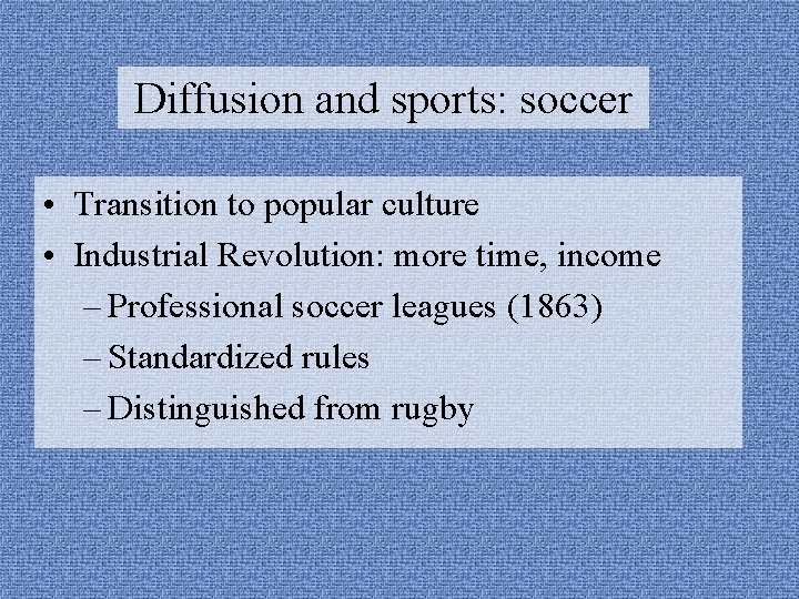 Diffusion and sports: soccer • Transition to popular culture • Industrial Revolution: more time,