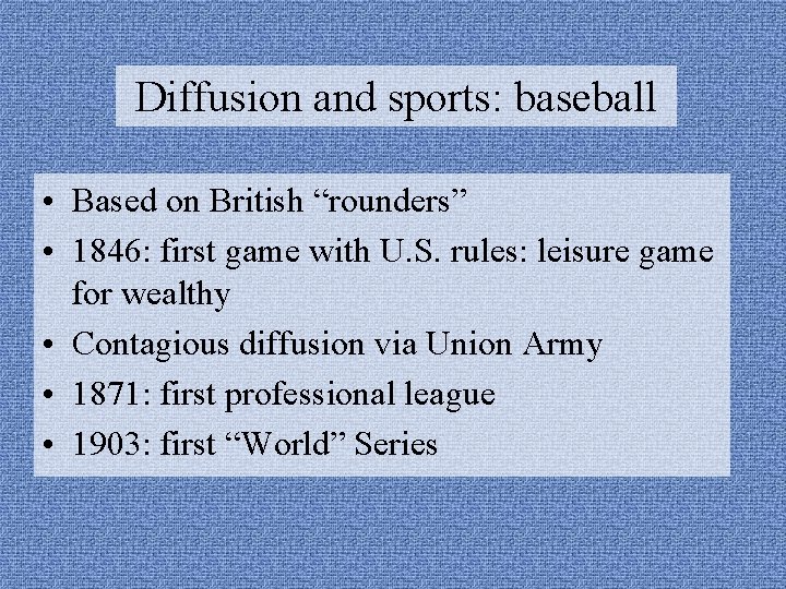 Diffusion and sports: baseball • Based on British “rounders” • 1846: first game with