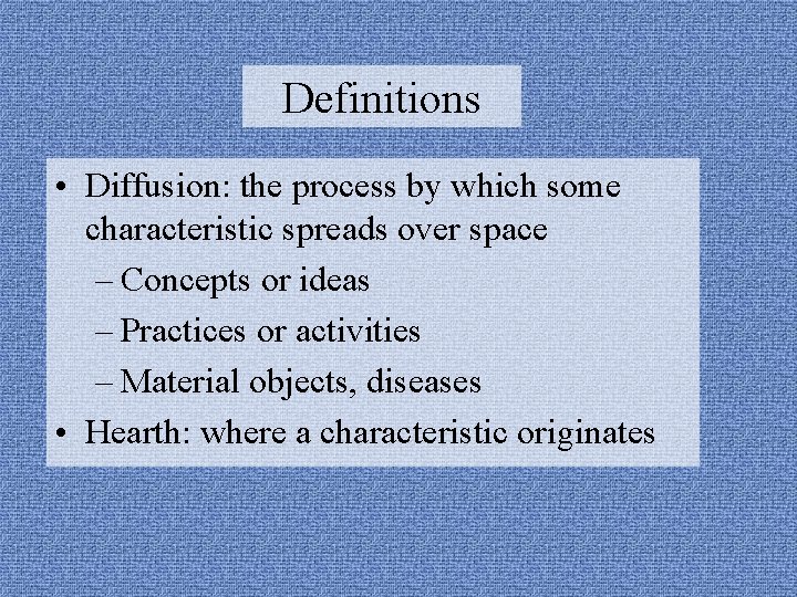 Definitions • Diffusion: the process by which some characteristic spreads over space – Concepts