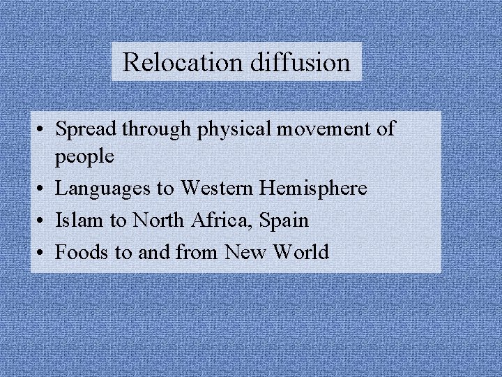 Relocation diffusion • Spread through physical movement of people • Languages to Western Hemisphere