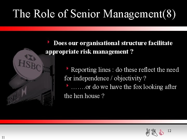The Role of Senior Management(8) 8 Does our organisational structure facilitate appropriate risk management