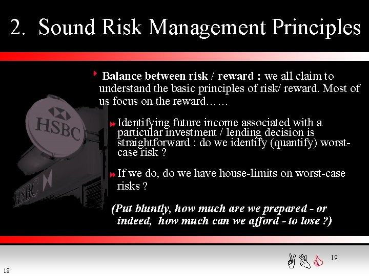 2. Sound Risk Management Principles 8 Balance between risk / reward : we all