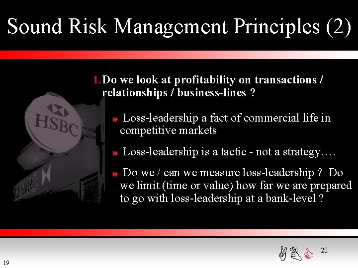 Sound Risk Management Principles (2) 1. Do we look at profitability on transactions /