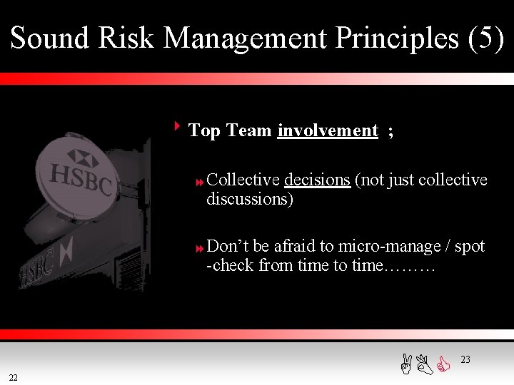 Sound Risk Management Principles (5) 8 Top Team involvement ; 8 Collective decisions (not