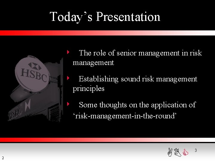 Today’s Presentation 4 The role of senior management in risk management 4 Establishing sound