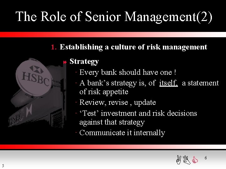 The Role of Senior Management(2) 1. Establishing a culture of risk management 8 5