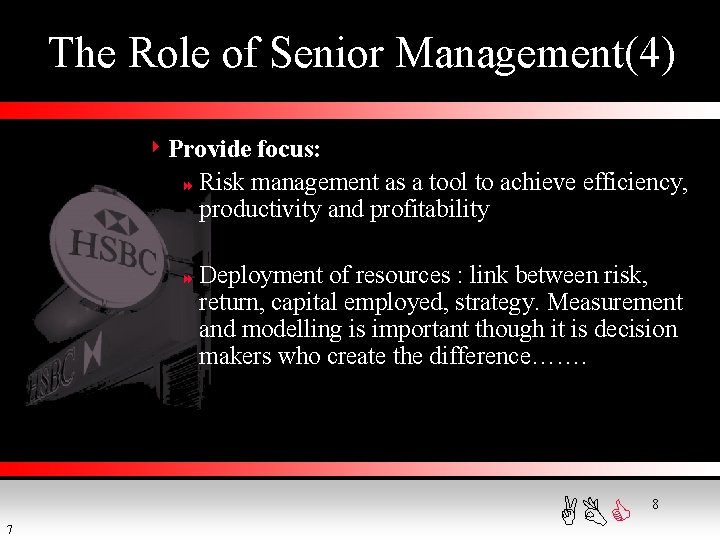  The Role of Senior Management(4) 4 Provide focus: 8 Risk management as a