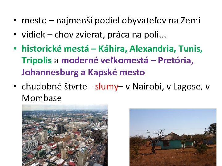  • mesto – najmenší podiel obyvateľov na Zemi • vidiek – chov zvierat,