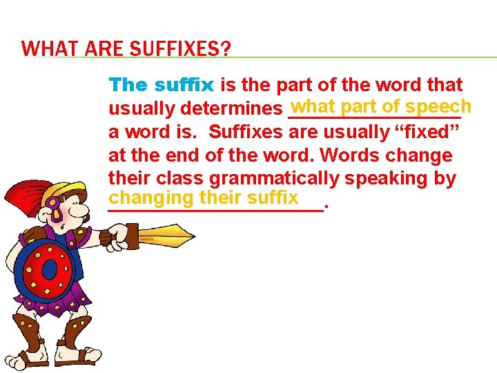 WHAT ARE SUFFIXES? The suffix is the part of the word that what part