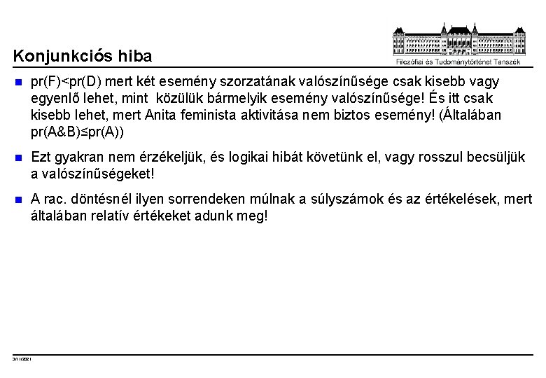 Konjunkciós hiba n pr(F)<pr(D) mert két esemény szorzatának valószínűsége csak kisebb vagy egyenlő lehet,