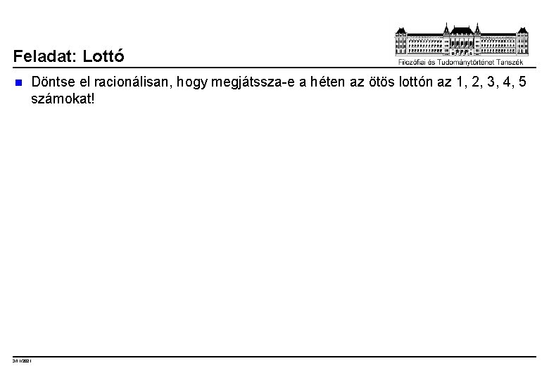 Feladat: Lottó n Döntse el racionálisan, hogy megjátssza-e a héten az ötös lottón az