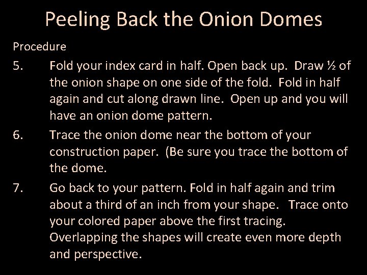 Peeling Back the Onion Domes Procedure 5. 6. 7. Fold your index card in