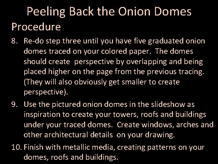 Peeling Back the Onion Domes Procedure 8. Re-do step three until you have five