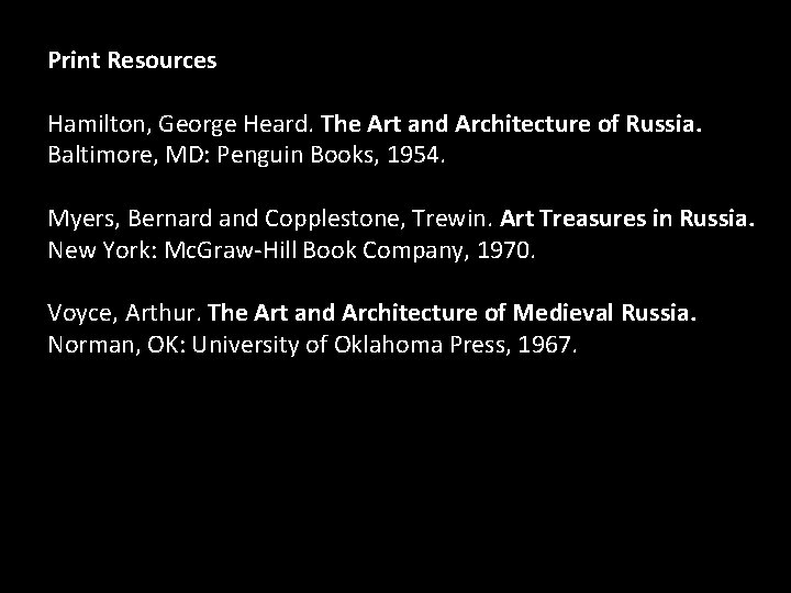 Print Resources Hamilton, George Heard. The Art and Architecture of Russia. Baltimore, MD: Penguin