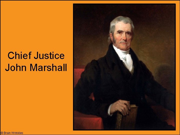 Chief Justice John Marshall © Brain Wrinkles 